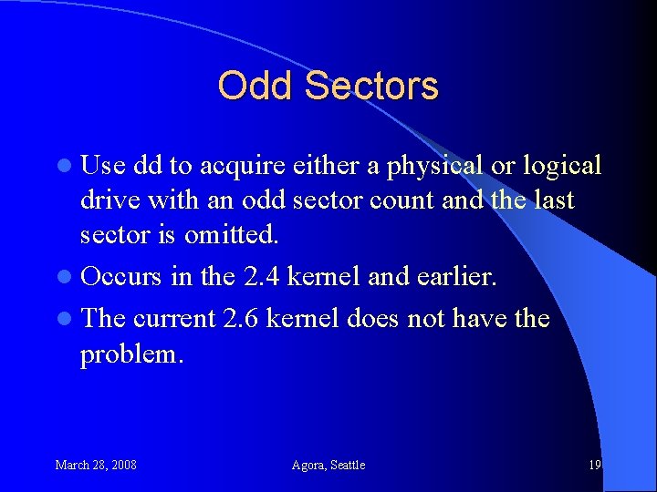 Odd Sectors l Use dd to acquire either a physical or logical drive with