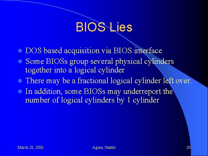 BIOS Lies DOS based acquisition via BIOS interface l Some BIOSs group several physical