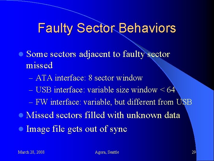 Faulty Sector Behaviors l Some sectors adjacent to faulty sector missed – ATA interface: