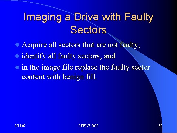 Imaging a Drive with Faulty Sectors l Acquire all sectors that are not faulty,