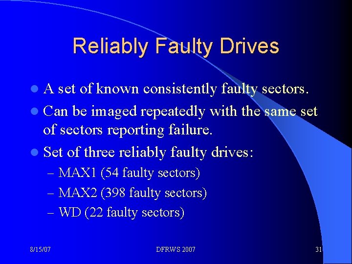 Reliably Faulty Drives l. A set of known consistently faulty sectors. l Can be