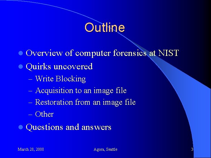 Outline l Overview of computer forensics at NIST l Quirks uncovered – Write Blocking