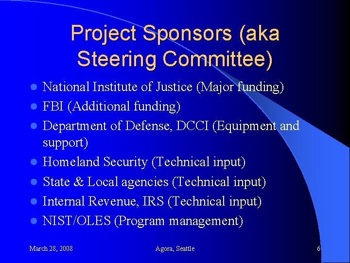 Project Sponsors (aka Steering Committee) l l l l National Institute of Justice (Major