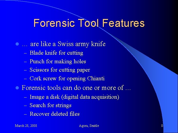 Forensic Tool Features l … are like a Swiss army knife – Blade knife