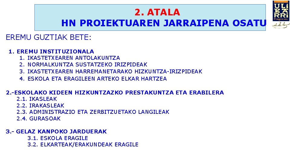 2. ATALA HN PROIEKTUAREN JARRAIPENA OSATU EREMU GUZTIAK BETE: 1. EREMU INSTITUZIONALA 1. IKASTETXEAREN