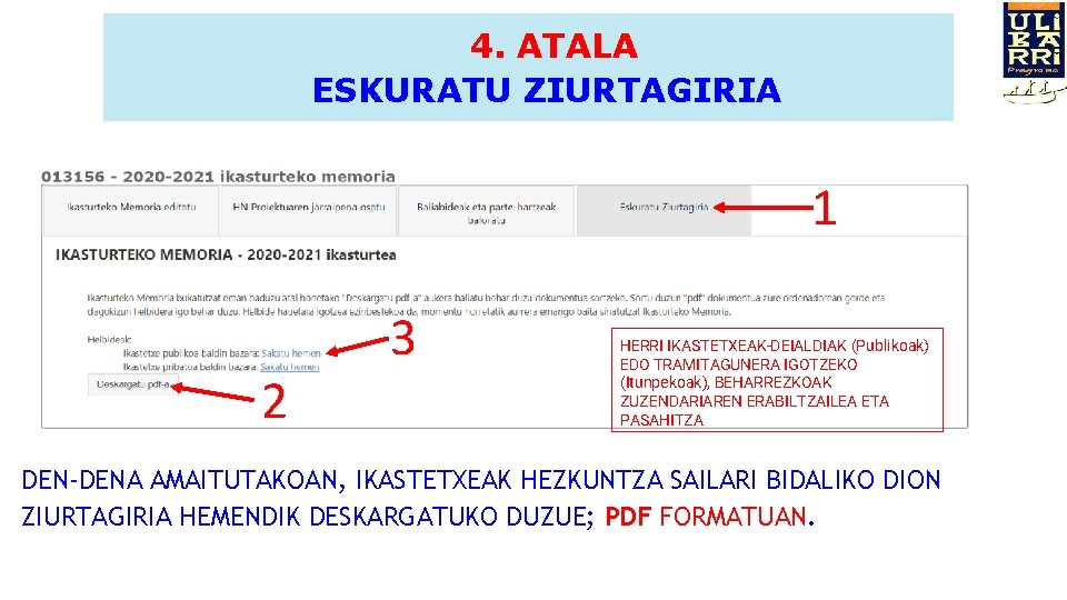 4. ATALA ESKURATU ZIURTAGIRIA 1 2 3 HERRI IKASTETXEAK-DEIALDIAK (Publikoak) EDO TRAMITAGUNERA IGOTZEKO (Itunpekoak),