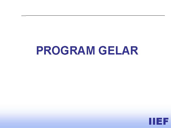 PROGRAM GELAR IIEF 