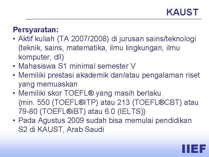 KAUST Persyaratan: • Aktif kuliah (TA 2007/2008) di jurusan sains/teknologi (teknik, sains, matematika, ilmu