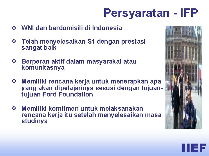 Persyaratan - IFP v WNI dan berdomisili di Indonesia v Telah menyelesaikan S 1