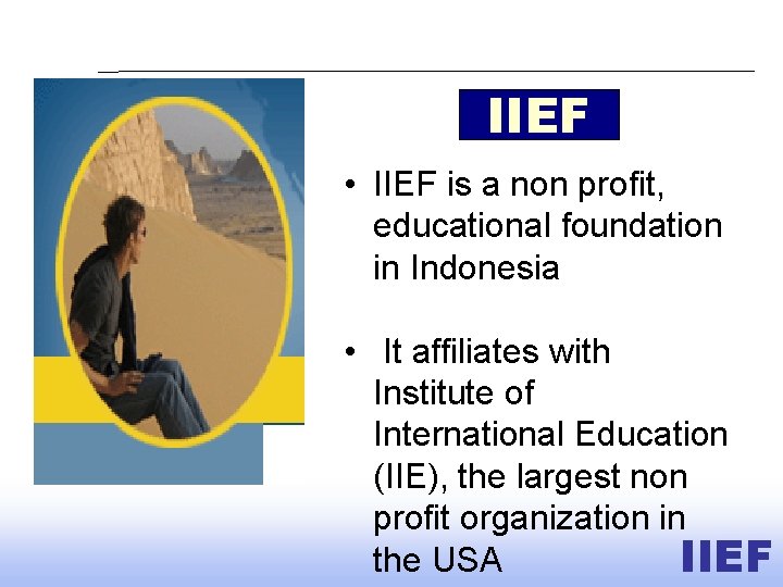 IIEF • IIEF is a non profit, educational foundation in Indonesia • It affiliates