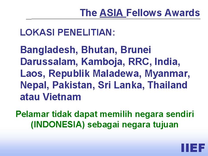 The ASIA Fellows Awards LOKASI PENELITIAN: Bangladesh, Bhutan, Brunei Darussalam, Kamboja, RRC, India, Laos,