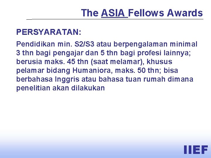 The ASIA Fellows Awards PERSYARATAN: Pendidikan min. S 2/S 3 atau berpengalaman minimal 3