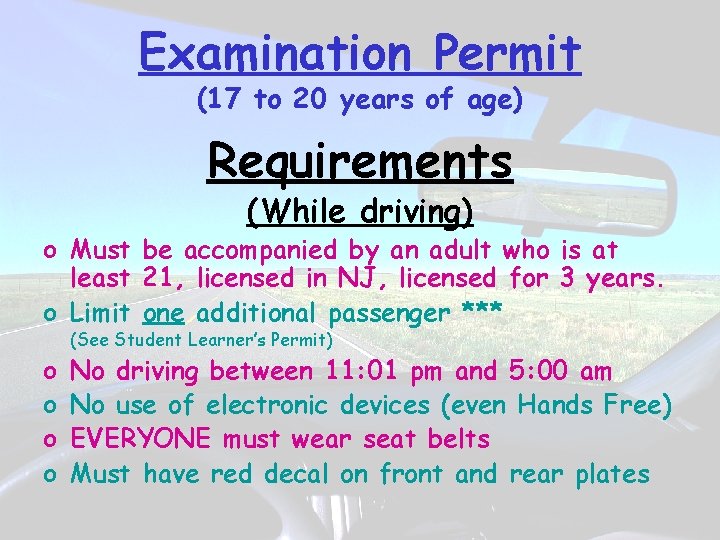 Examination Permit (17 to 20 years of age) Requirements (While driving) o Must be