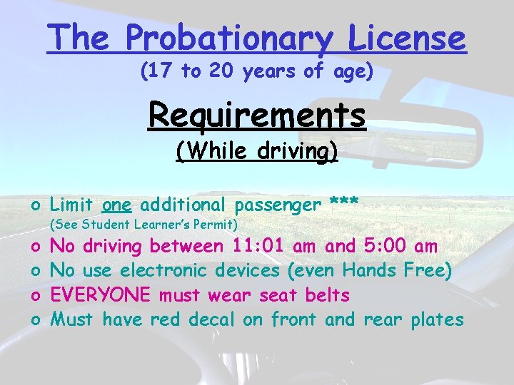 The Probationary License (17 to 20 years of age) Requirements (While driving) o Limit