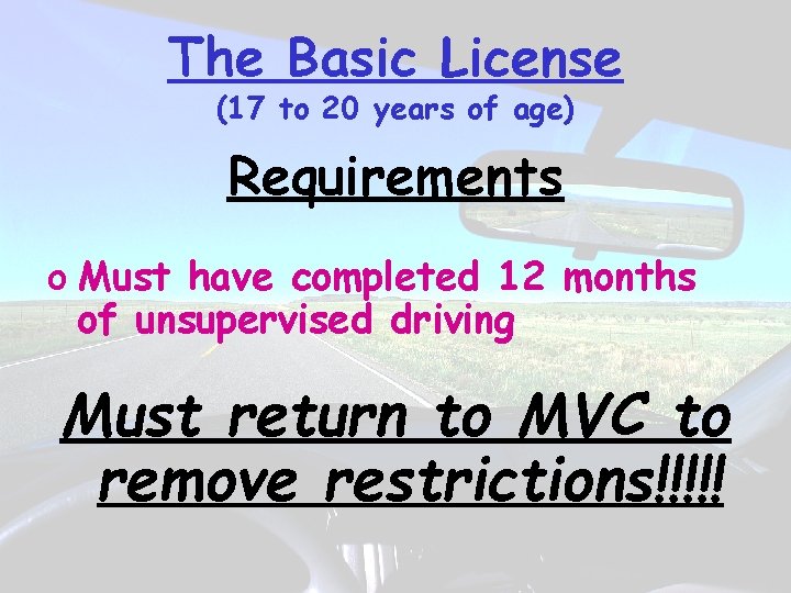 The Basic License (17 to 20 years of age) Requirements o Must have completed