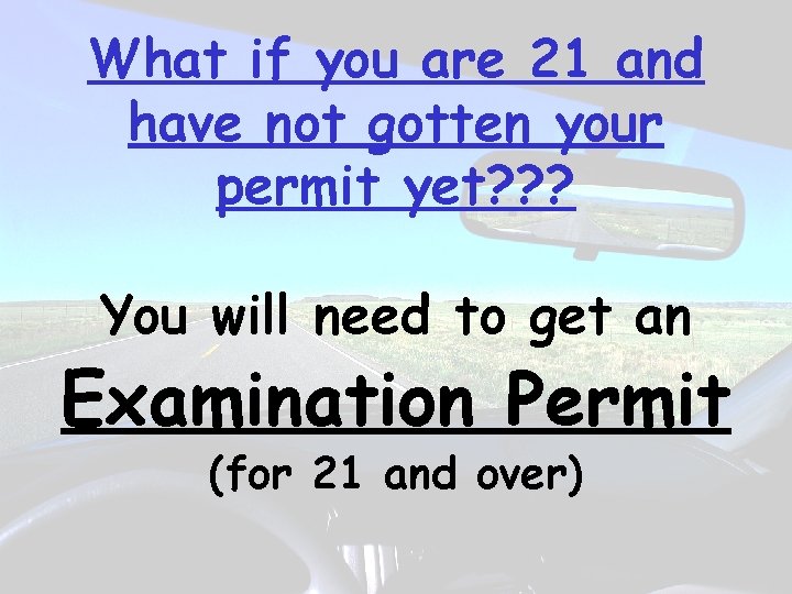 What if you are 21 and have not gotten your permit yet? ? ?