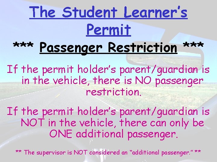 The Student Learner’s Permit *** Passenger Restriction *** If the permit holder’s parent/guardian is