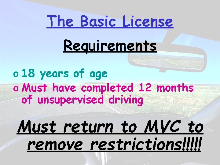 The Basic License Requirements o 18 years of age o Must have completed 12