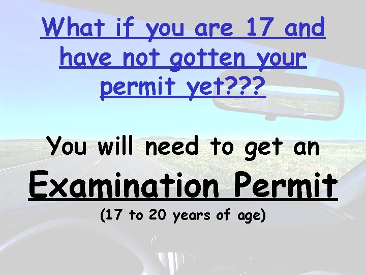 What if you are 17 and have not gotten your permit yet? ? ?