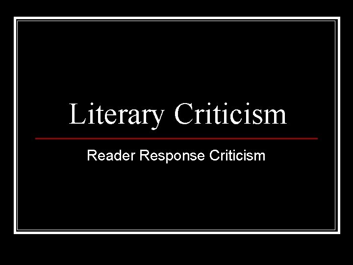 Literary Criticism Reader Response Criticism 