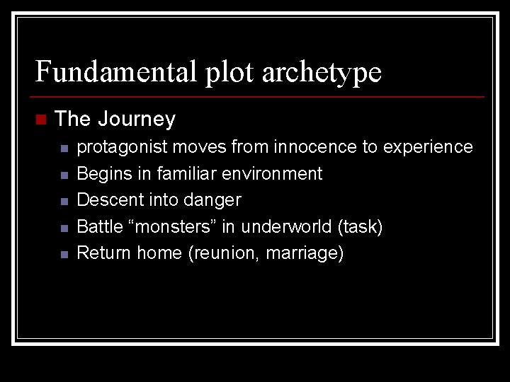 Fundamental plot archetype n The Journey n n n protagonist moves from innocence to