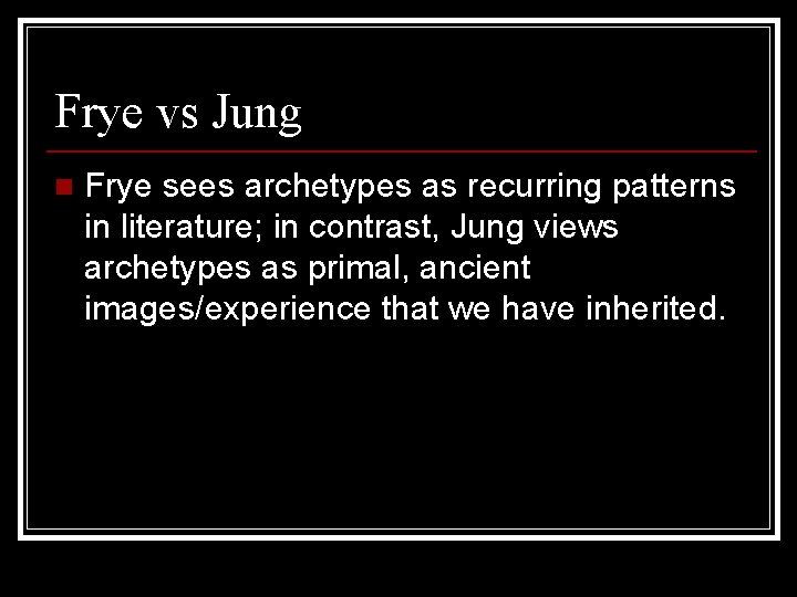 Frye vs Jung n Frye sees archetypes as recurring patterns in literature; in contrast,