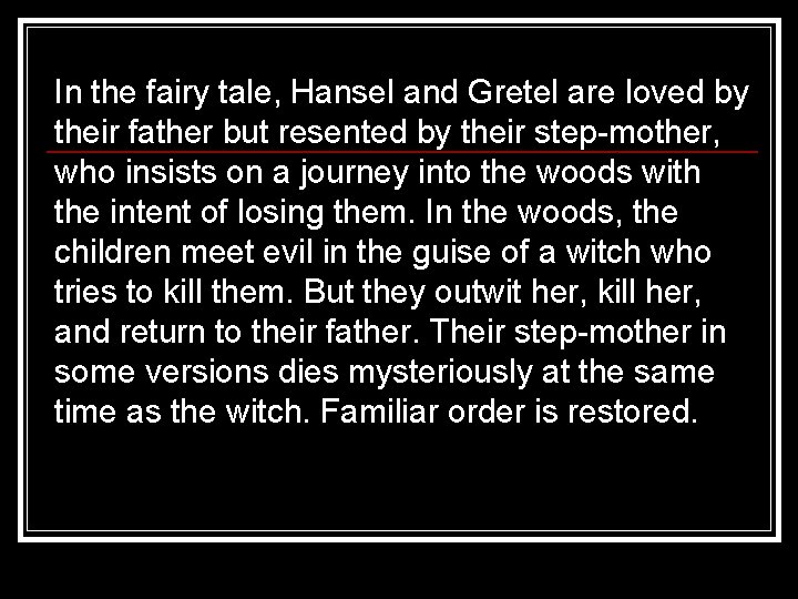 In the fairy tale, Hansel and Gretel are loved by their father but resented