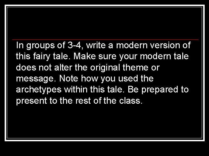 In groups of 3 -4, write a modern version of this fairy tale. Make