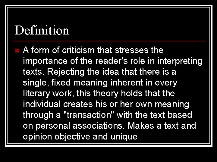 Definition n A form of criticism that stresses the importance of the reader's role