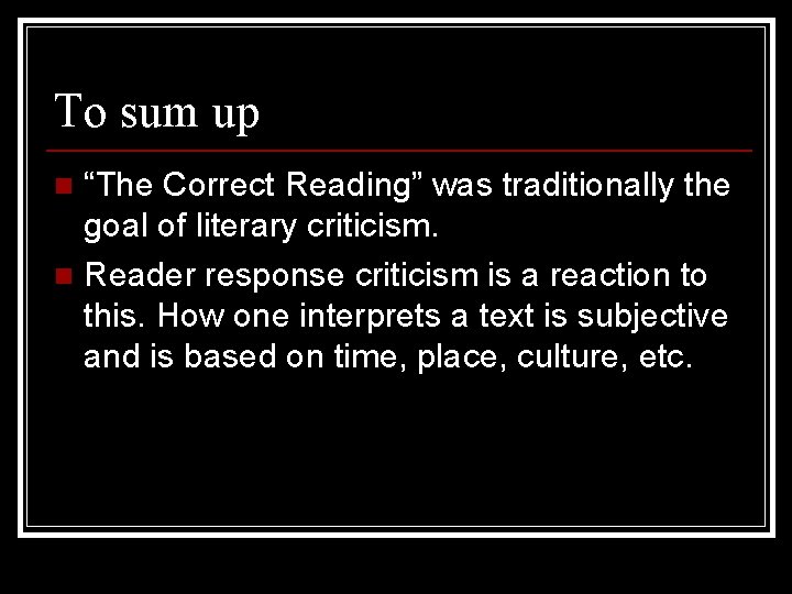 To sum up “The Correct Reading” was traditionally the goal of literary criticism. n