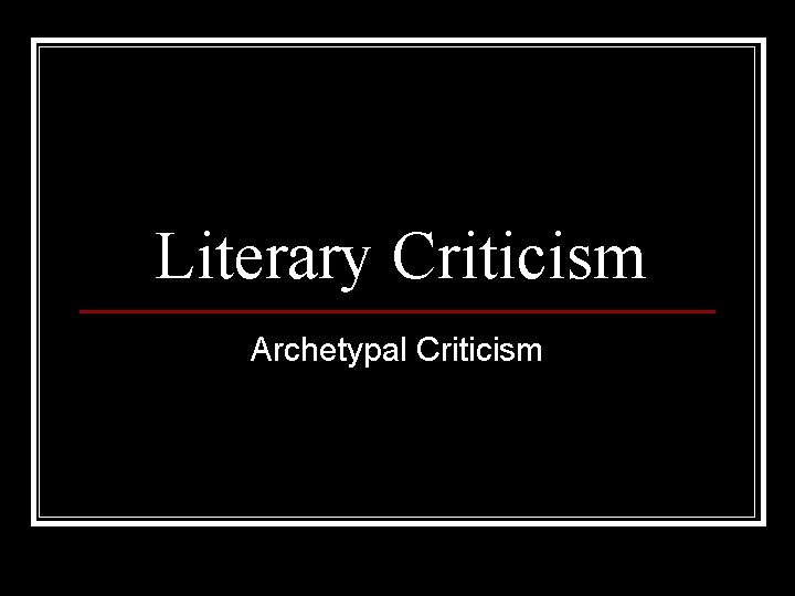 Literary Criticism Archetypal Criticism 