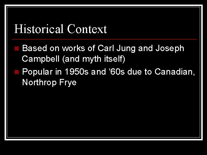 Historical Context Based on works of Carl Jung and Joseph Campbell (and myth itself)