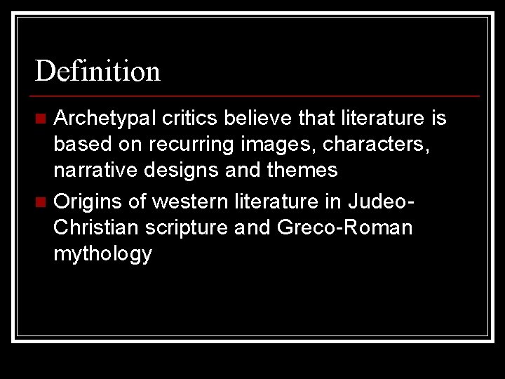 Definition Archetypal critics believe that literature is based on recurring images, characters, narrative designs