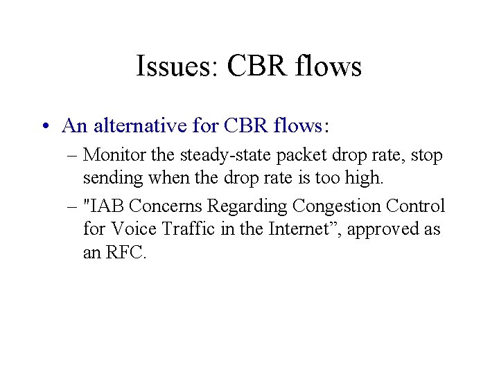 Issues: CBR flows • An alternative for CBR flows: – Monitor the steady-state packet