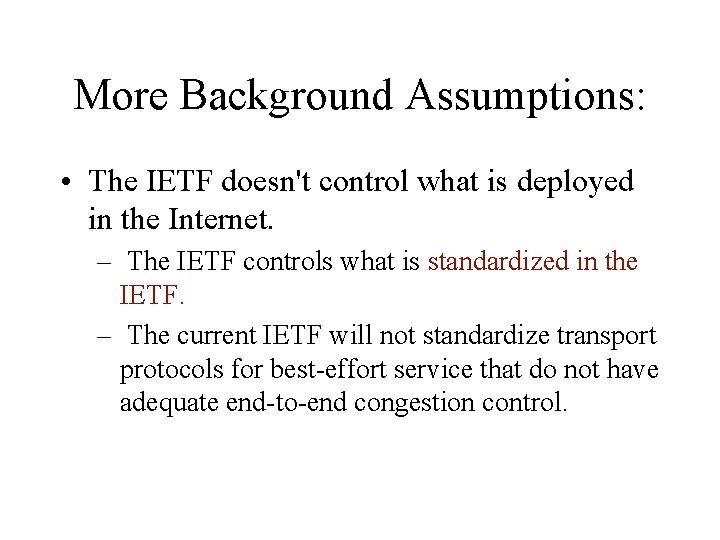 More Background Assumptions: • The IETF doesn't control what is deployed in the Internet.