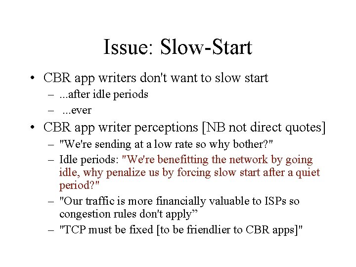 Issue: Slow-Start • CBR app writers don't want to slow start –. . .