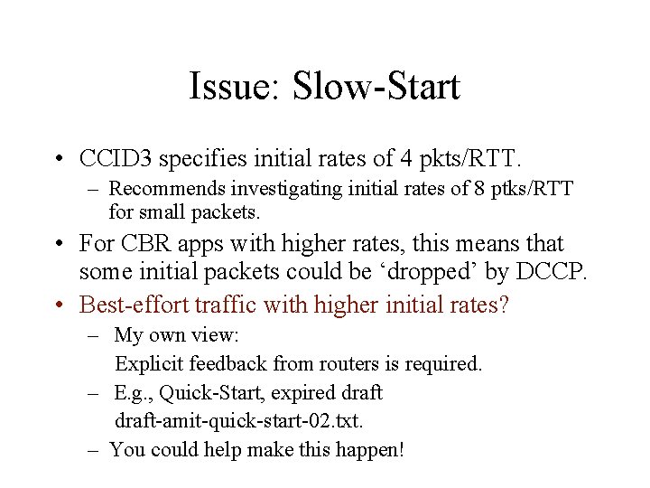 Issue: Slow-Start • CCID 3 specifies initial rates of 4 pkts/RTT. – Recommends investigating