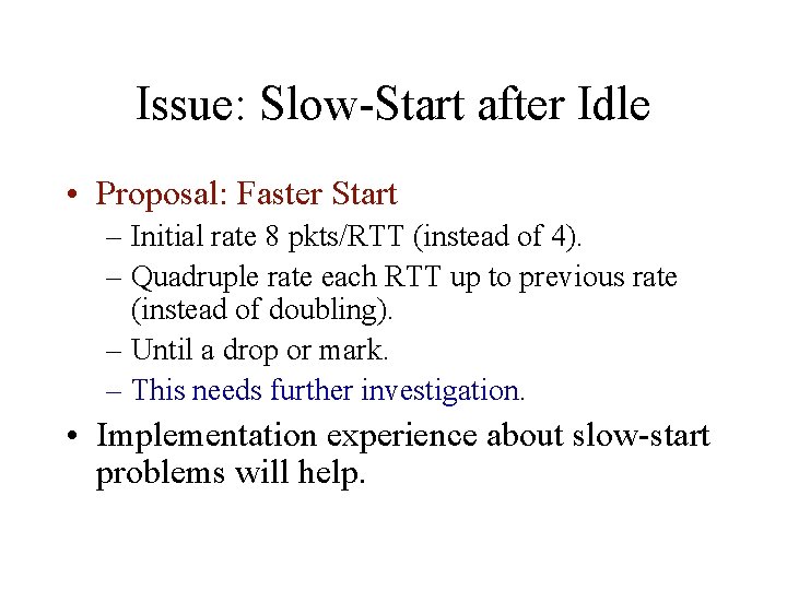 Issue: Slow-Start after Idle • Proposal: Faster Start – Initial rate 8 pkts/RTT (instead