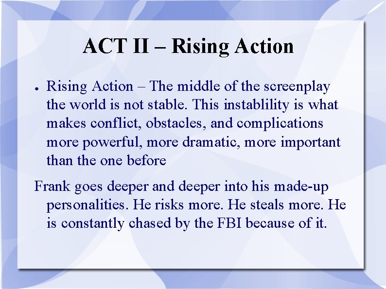 ACT II – Rising Action ● Rising Action – The middle of the screenplay