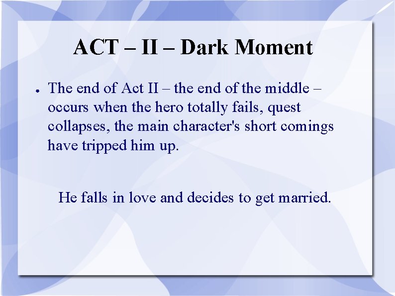 ACT – II – Dark Moment ● The end of Act II – the
