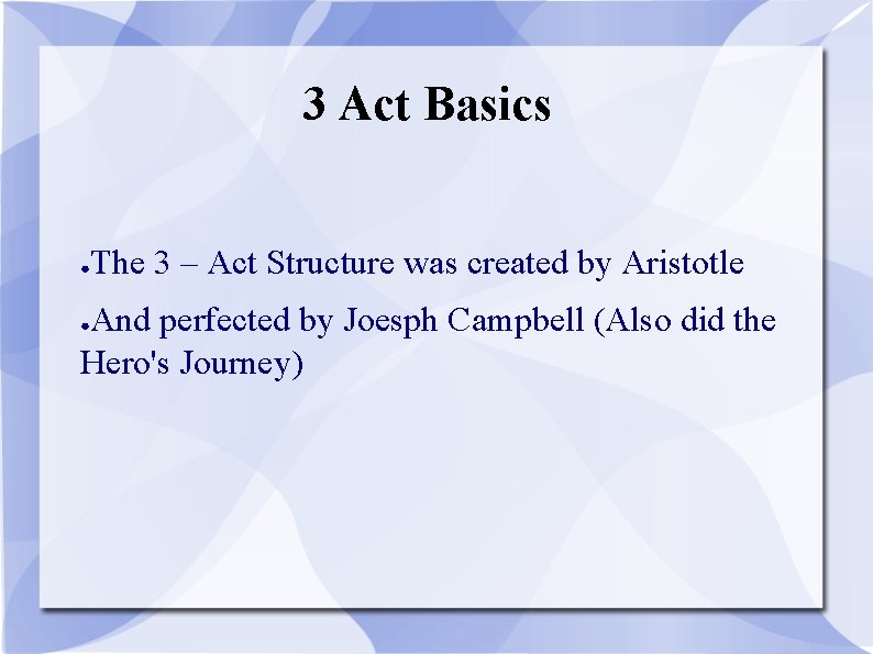 3 Act Basics ● The 3 – Act Structure was created by Aristotle And