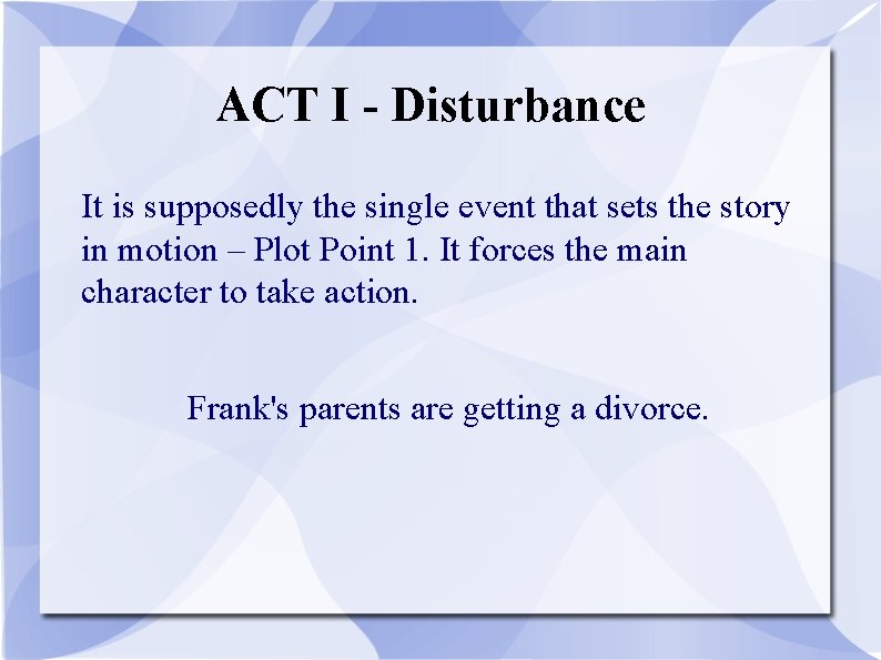 ACT I - Disturbance It is supposedly the single event that sets the story