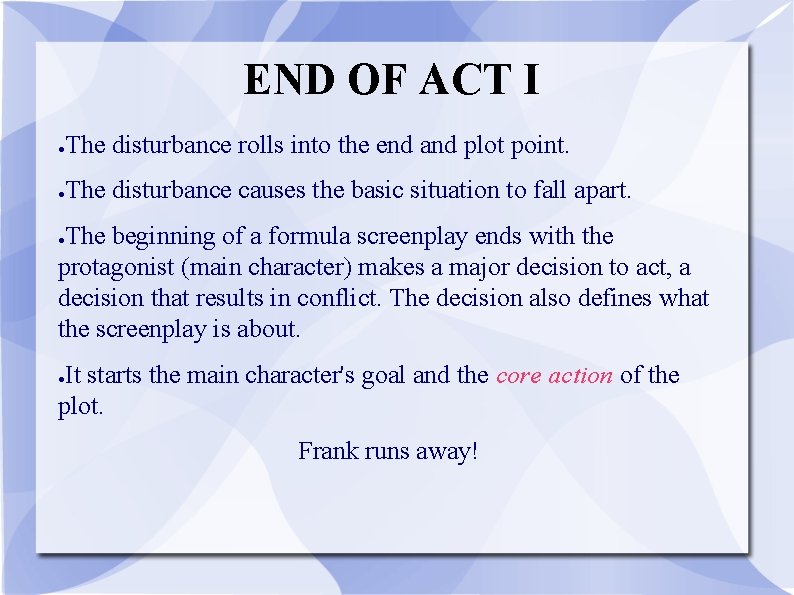 END OF ACT I ● The disturbance rolls into the end and plot point.