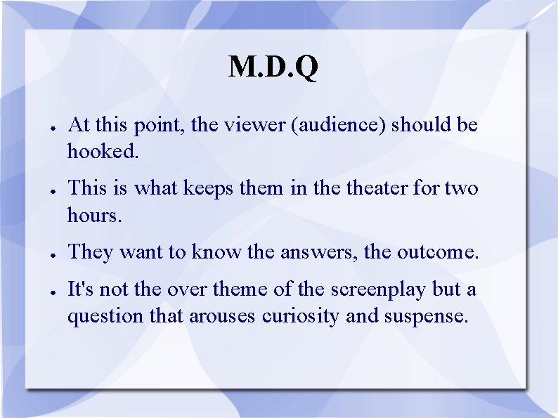 M. D. Q ● ● At this point, the viewer (audience) should be hooked.