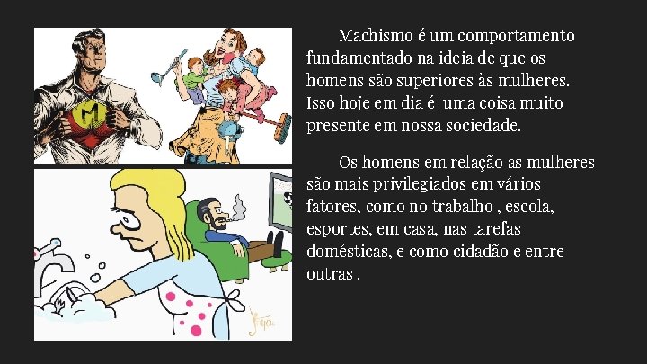 Machismo é um comportamento fundamentado na ideia de que os homens são superiores às