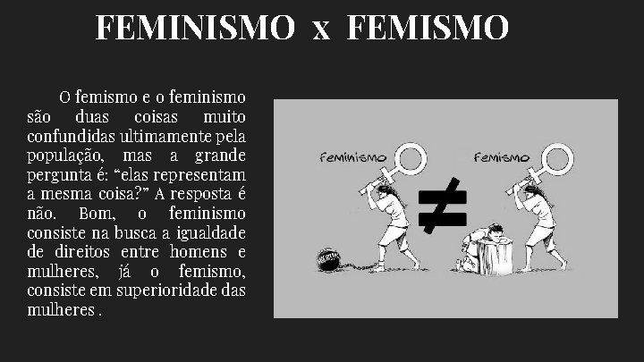 FEMINISMO x FEMISMO O femismo e o feminismo são duas coisas muito confundidas ultimamente