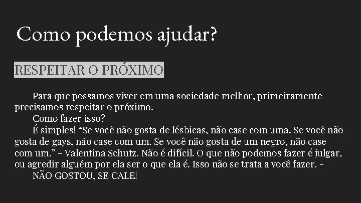 Como podemos ajudar? RESPEITAR O PRÓXIMO Para que possamos viver em uma sociedade melhor,