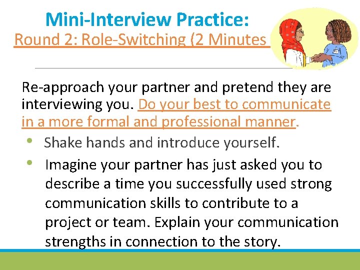 Mini-Interview Practice: Round 2: Role-Switching (2 Minutes ): Re-approach your partner and pretend they