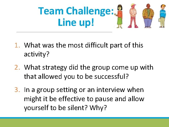 Team Challenge: Line up! 1. What was the most difficult part of this activity?