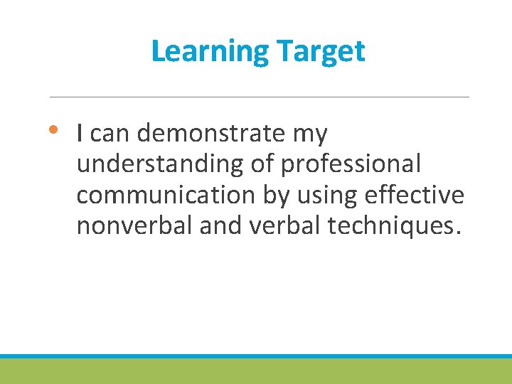 Learning Target • I can demonstrate my understanding of professional communication by using effective Learning Target • I can demonstrate my understanding of professional communication by using effective